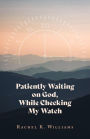 Patiently Waiting on God, While Checking My Watch