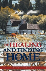 Title: Of Healing and Finding Home: Book 3 in the Seeker Trilogy, Author: Jeff Gaura
