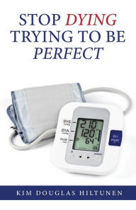 Ebook gratis para downloads Stop Dying Trying to Be Perfect 9781637693841 MOBI English version by Kim Douglas Hiltunen
