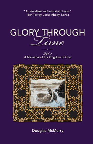 Glory Through Time, Vol. 1: A Narrative of the Kingdom God