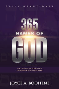 Title: 365 Names of God Daily Devotional: Unleashing the Power and the Blessings of God's Name, Author: Joyce A Boohene