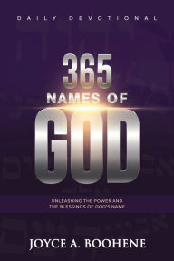 Title: 365 Names of God Daily Devotional: Unleashing the Power and the Blessings of God's Name, Author: Joyce A. Boohene