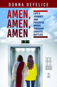 Title: Amen, Amen, Amen: Life's Journey and Peaceful Minds Through Chaotic Battles, Author: Donna Defelice