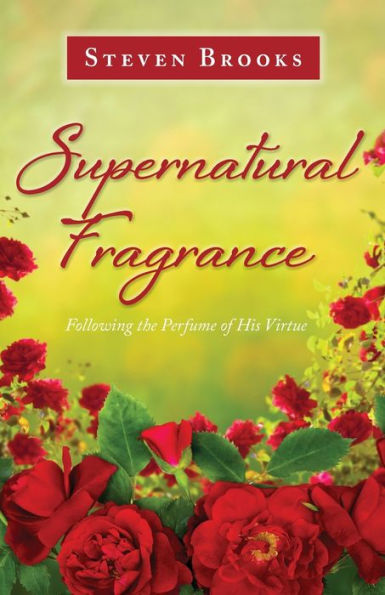 Supernatural Fragrance: Following the Perfume of His Virtue
