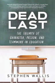 Download free textbooks torrents Dead Last: The Triumph of Character, Passion, and Teamwork in Education by 