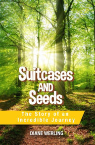 Title: Suitcases and Seeds: The Story of an Incredible Journey, Author: Diane Werling