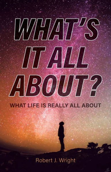 What's It All About?: What Life Is Really About