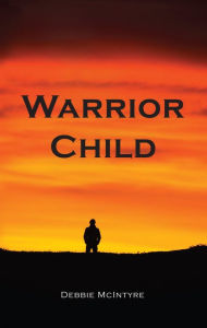 Title: Warrior Child, Author: Debbie McIntyre