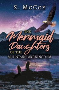 Title: The Mermaid Daughters of the Mountain Lake Kingdom, Author: TBD