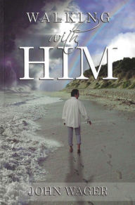 Title: Walking With Him, Author: John Wager
