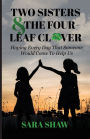 Two Sisters & The Four-Leaf Clover: Hoping Every Day That Someone Would Come To Help Us