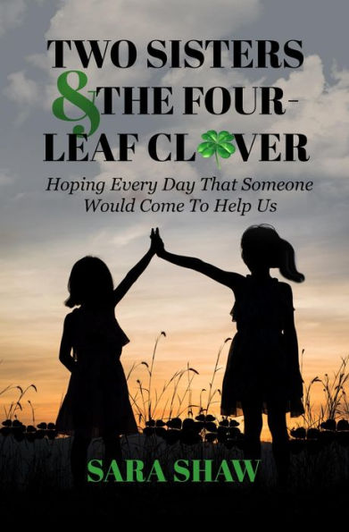 Two Sisters & The Four-Leaf Clover: Hoping Every Day That Someone Would Come To Help Us