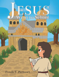 Title: Jesus Went to School, Author: Fonda Pertuset