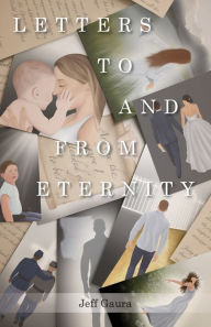 Title: Letters to and from Eternity, Author: Jeff Gaura