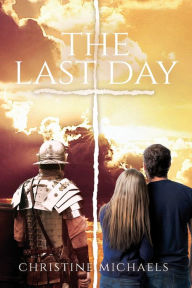 Title: The Last Day, Author: Christine Michaels