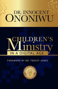 Title: Children's Ministry in a Digital Age, Author: Innocent Ononiwu