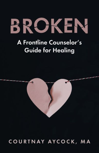 Broken: A Frontline Counselor's Guide for Healing