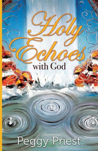Free ebooks downloading Holy Echoes with God by 