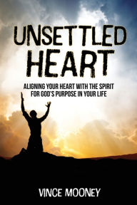 Ebook downloads in txt format Unsettled Heart: Aligning Your Heart with the Spirit for God's Purpose in Your Life by  in English