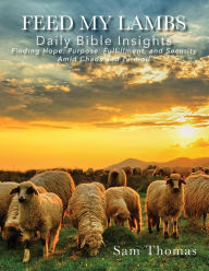 Title: Feed My Lambs: Daily Bible Insights, Author: Sam Thomas