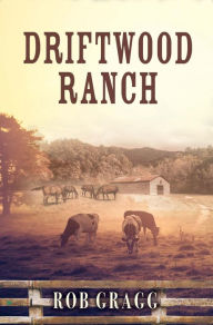 Title: Driftwood Ranch, Author: Rob Gragg