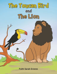 Books to download on iphone free The Toucan Bird and the Lion 9781637699720 (English literature) MOBI ePub by Faith Sarah Greene