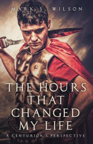 Ebooks for iphone The Hours That Changed My Life: A Centurion's Perspective 9781637699942 English version RTF ePub PDB by 
