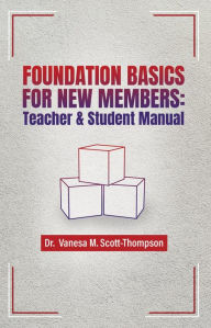 Title: Foundation Basics for New Members: Teacher & Student Manual, Author: Vanesa M. Scott-Thompson