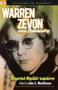 Title: Warren Zevon and Philosophy: Beyond Reptile Wisdom, Author: John E. MacKinnon