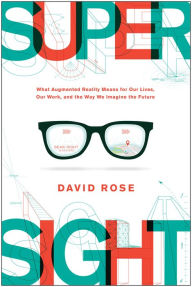 Title: SuperSight: What Augmented Reality Means for Our Lives, Our Work, and the Way We Imagine the Future, Author: David Rose