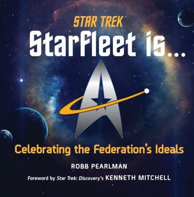 Star Trek: Starfleet Is...: Celebrating the Federation's Ideals