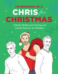 I'm Dreaming of a Chris for Christmas: A Holiday Hollywood Hunk Coloring and Activity Book