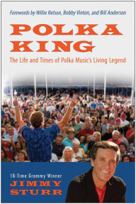 Title: Polka King: The Life and Times of Polka Music's Living Legend, Author: Jimmy Sturr