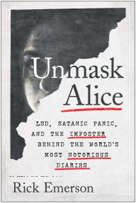 Download ebook free android Unmask Alice: LSD, Satanic Panic, and the Imposter Behind the World's Most Notorious Diaries (English Edition) by Rick Emerson  9781637740422