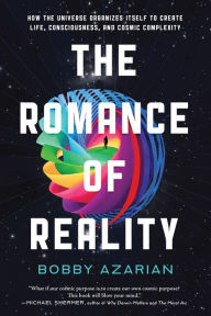 Download internet archive books The Romance of Reality: How the Universe Organizes Itself to Create Life, Consciousness, and Cosmic Complexity 9781637740446 