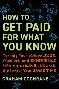 Free ebooks free download How to Get Paid for What You Know: Turning Your Knowledge, Passion, and Experience into an Online Income Stream in Your Spare Time CHM 9781637740675 in English