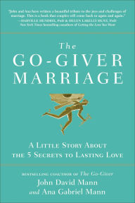 Title: The Go-Giver Marriage: A Little Story About the Five Secrets to Lasting Love, Author: John David Mann