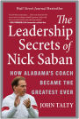 The Leadership Secrets of Nick Saban: How Alabama's Coach Became the Greatest Ever