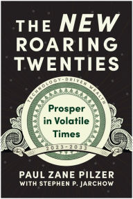 Title: The New Roaring Twenties: Prosper in Volatile Times, Author: Paul Zane Pilzer