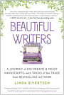 Beautiful Writers: A Journey of Big Dreams and Messy Manuscripts--with Tricks of the Trade from Bestselling Authors