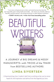 Title: Beautiful Writers: A Journey of Big Dreams and Messy Manuscripts--with Tricks of the Trade from Bestselling Authors, Author: Linda Sivertsen