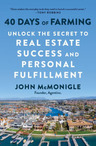 Title: 40 Days of Farming: Unlock the Secret to Real Estate Success and Personal Fulfillment, Author: John McMonigle