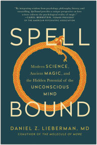 Ebooks for men free download Spellbound: Modern Science, Ancient Magic, and the Hidden Potential of the Unconscious Mind 9781637741320 RTF DJVU iBook by Daniel Z. Lieberman MD, Daniel Z. Lieberman MD