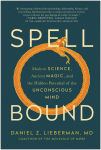 Alternative view 1 of Spellbound: Modern Science, Ancient Magic, and the Hidden Potential of the Unconscious Mind