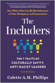 Title: The Includers: The 7 Traits of Culturally Savvy, Anti-Racist Leaders, Author: Colette A.M. Phillips