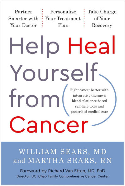 Help Heal Yourself from Cancer: Partner Smarter with Your Doctor, Personalize Treatment Plan, and Take Charge of Recovery