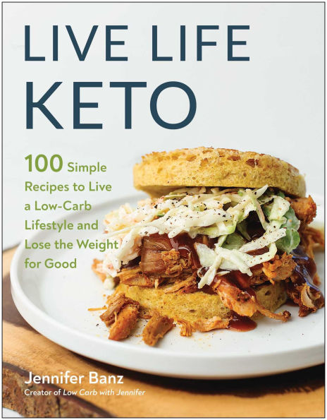 Live Life Keto: 100 Simple Recipes to a Low-Carb Lifestyle and Lose the Weight for Good