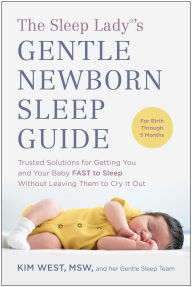 Ebooks download kindle The Sleep Lady®'s Gentle Newborn Sleep Guide: Trusted Solutions for Getting You and Your Baby FAST to Sleep Without Leaving Them to Cry It Out DJVU MOBI ePub