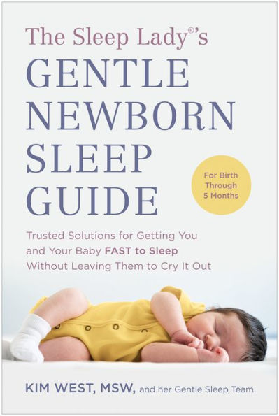 The Sleep Lady®'s Gentle Newborn Guide: Trusted Solutions for Getting You and Your Baby FAST to Without Leaving Them Cry It Out