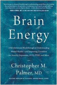 Free digital textbook downloads Brain Energy: A Revolutionary Breakthrough in Understanding Mental Health--and Improving Treatment for Anxiety, Depression, OCD, PTSD, and More English version by Christopher M. Palmer MD 9781637741580